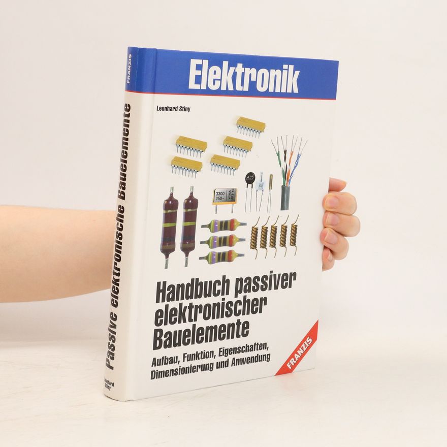 Leonhard Stiny Elektronik. Handbuch passiver elektronischer Bauelemente