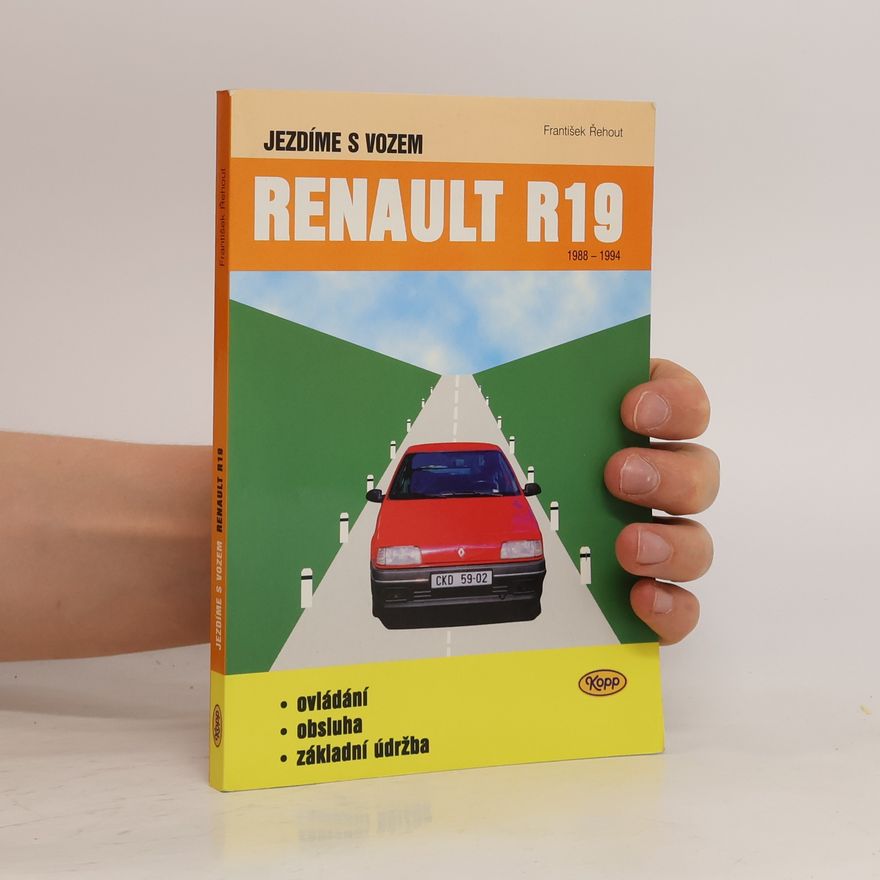František Řehout Jezdíme s vozem Renault R19 : 1988-1994. Ovládání, obsluha, základní údržba