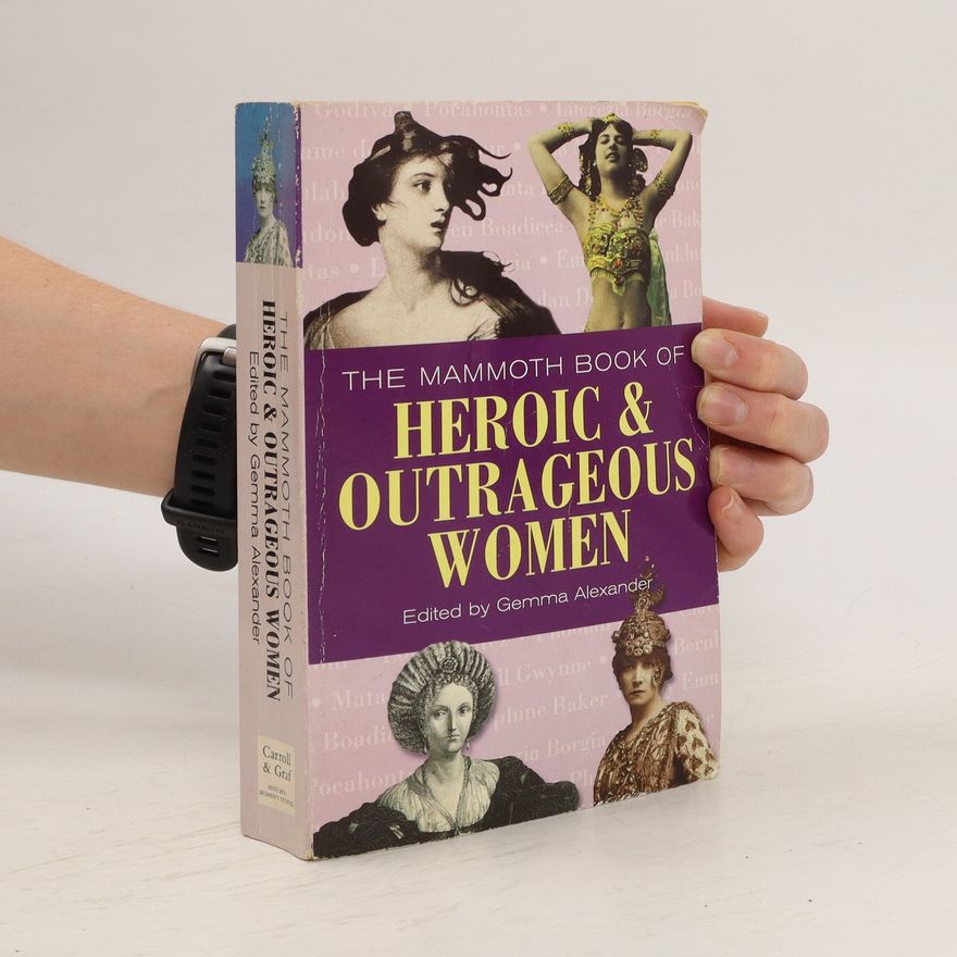 Gemma Alexander The Mammoth Book of Heroic & Outrageous Women
