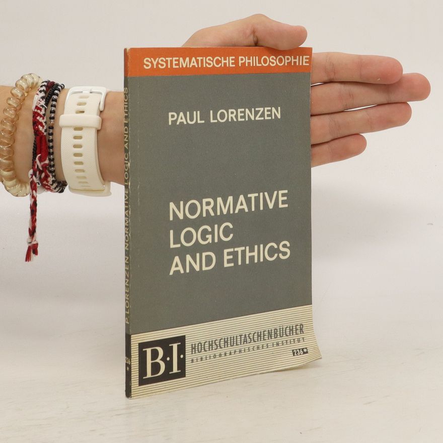 Paul Lorenzen Normative logic and ethics