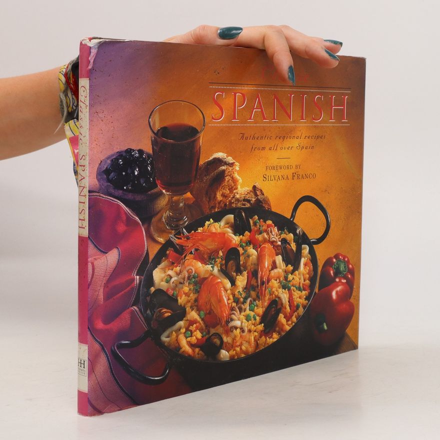 Anness Publishing Classic Spanish: Authentic regional recipes from all over Spain