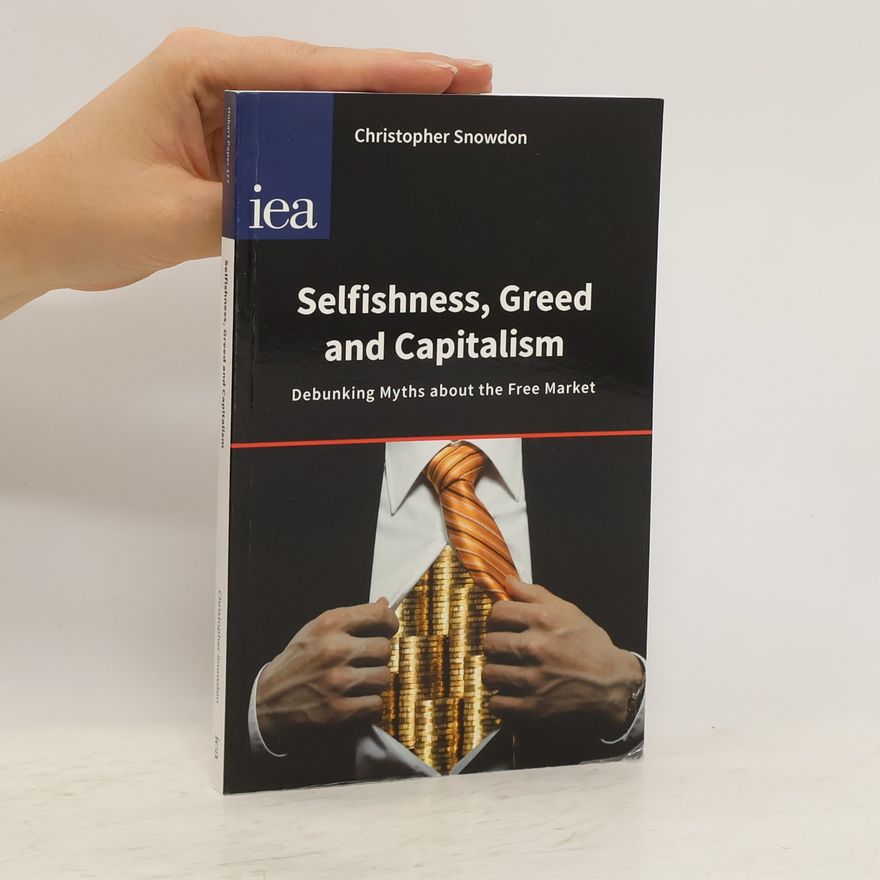 Christopher Snowdon Selfishness, Greed and Capitalism