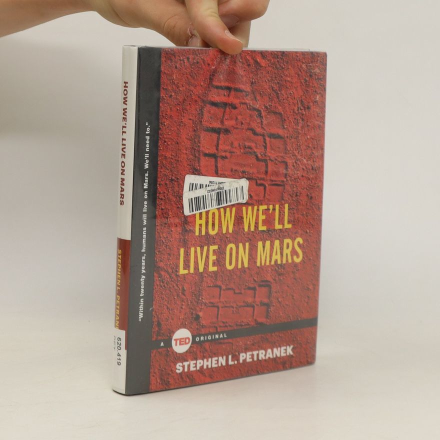 Stephen Petranek How We'll Live on Mars