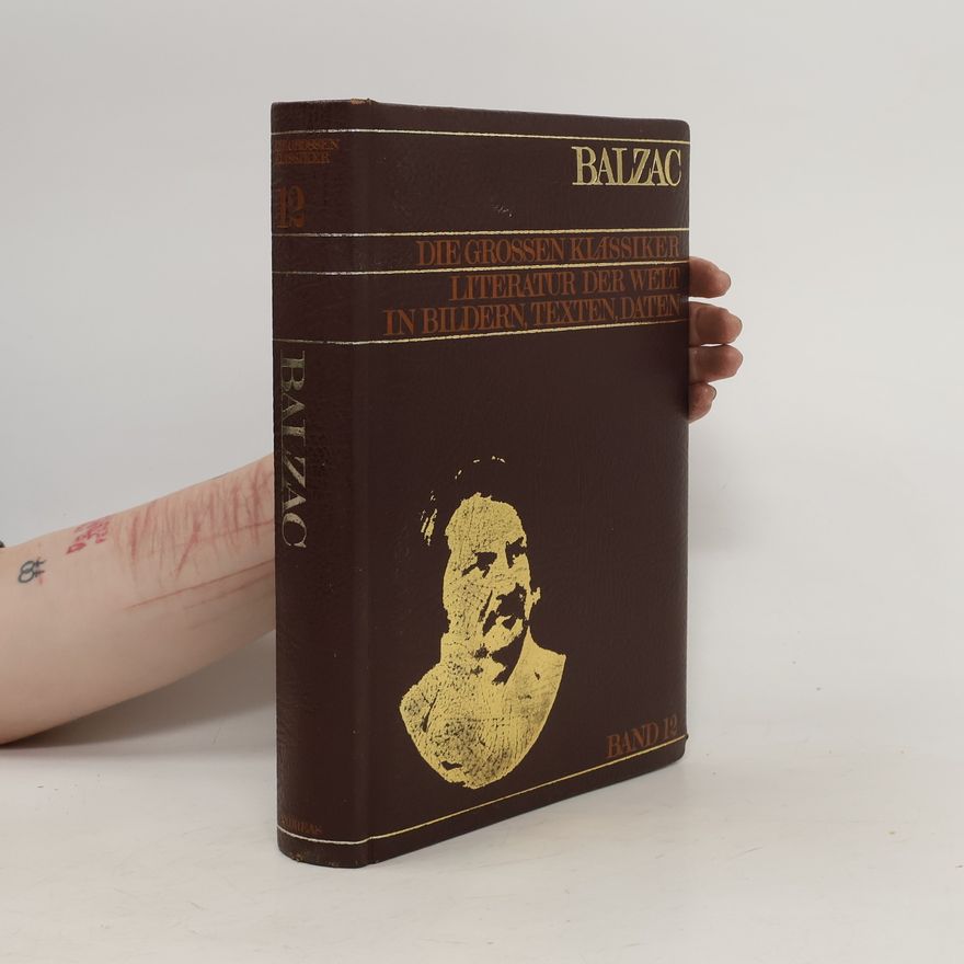 Honoré de Balzac Balzac. Die grossen klassiker Literatur der Welt in Bildern, Texten, Daten