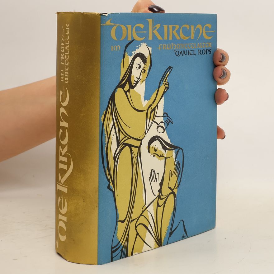 Daniel Rops Die Kirche im Frühmittelalter