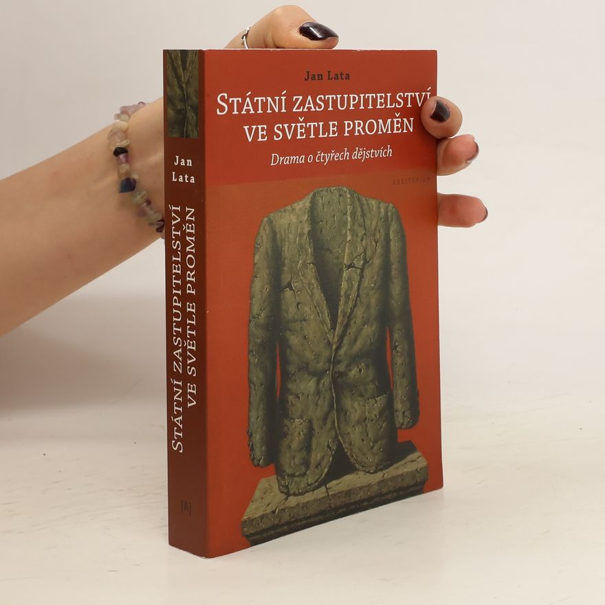 Jan Lata Státní zastupitelství ve světle proměn. Drama o čtyřech dějstvích