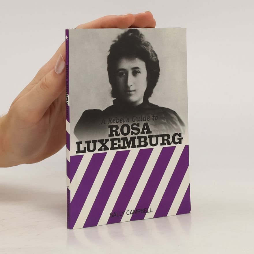Sally Campbell A rebel's guide to Rosa Luxemburg