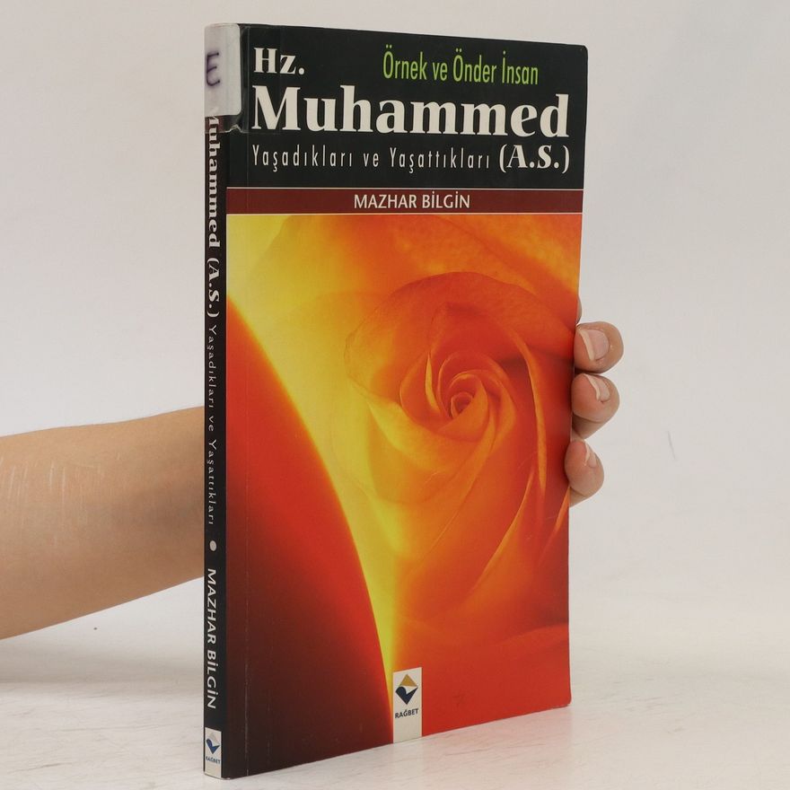 Mazhar Bilgin Örnek ve Önder İnsan Hz. Muhammed as Yaşadıkları ve Yaşattıkları