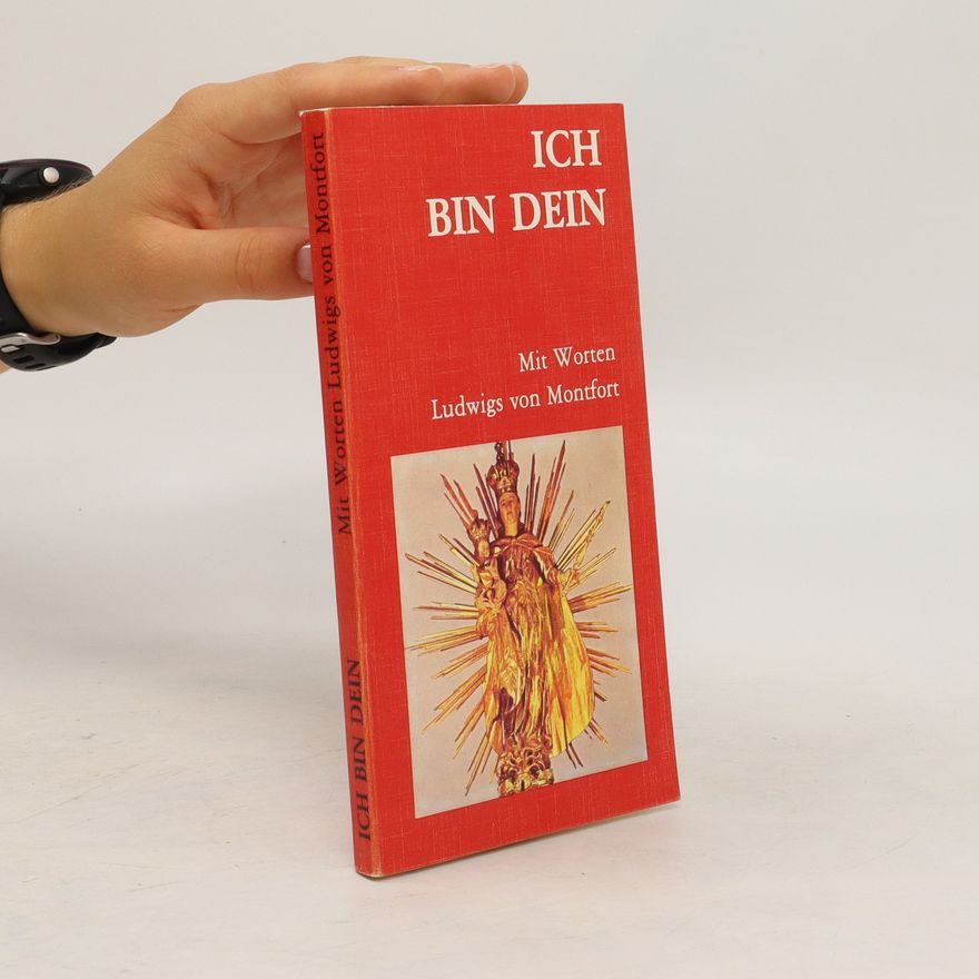 Augustinus Kurt Fenz Ich bin Dein: 33 Stufen zur vollkommenen Hingabe an Jesus durch Maria