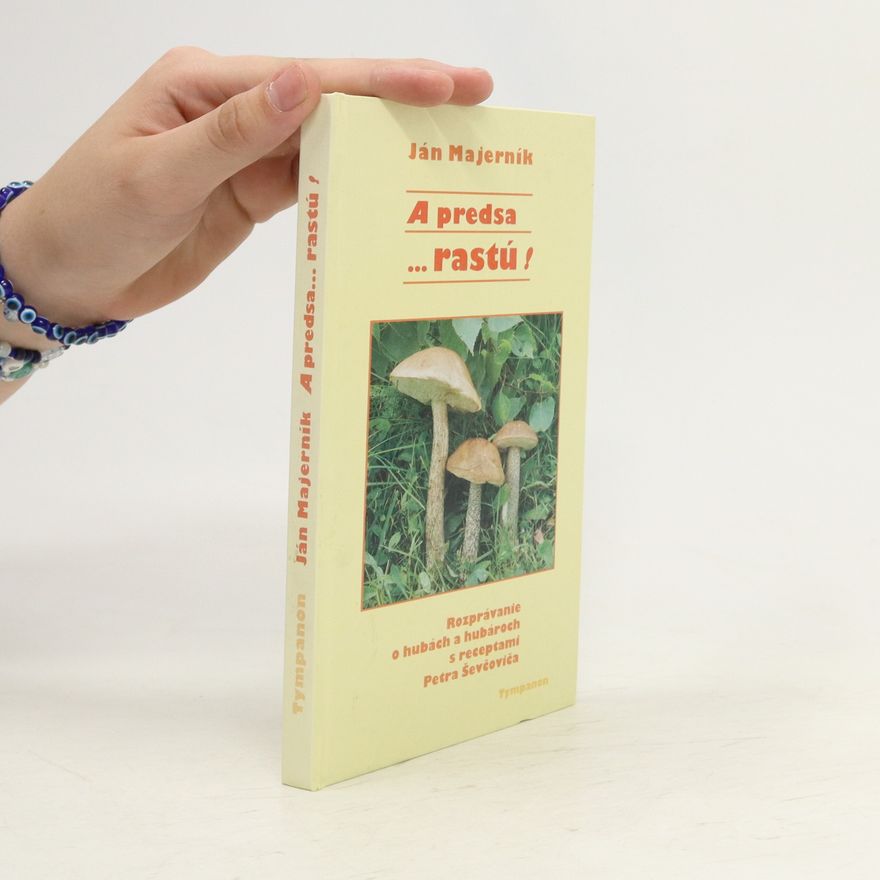 Ján Majerník A predsa... rastú! : Rozprávanie o hubách a hubároch