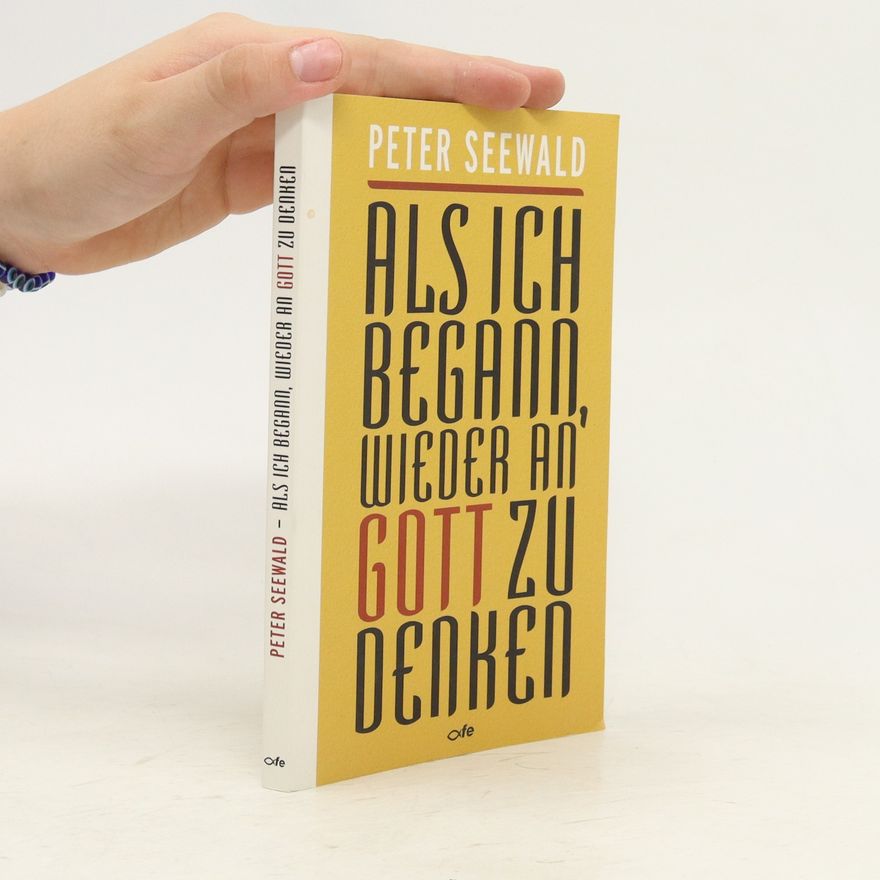 Peter Seewald Als ich begann, wieder an Gott zu denken