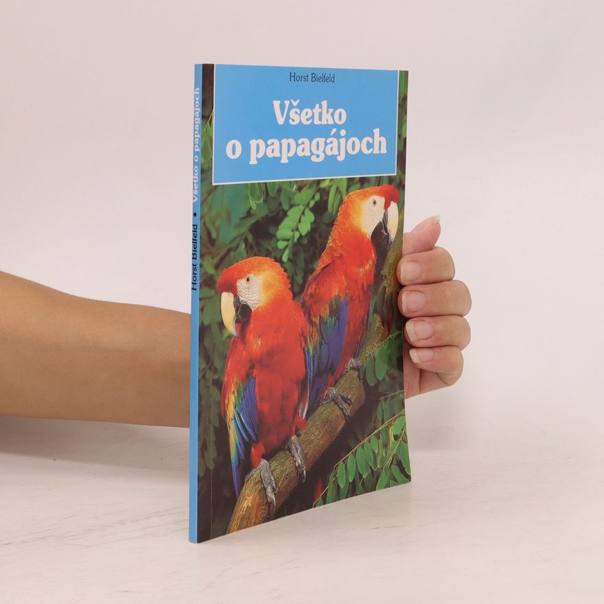 Horst Biefeld Všetko o papagájoch