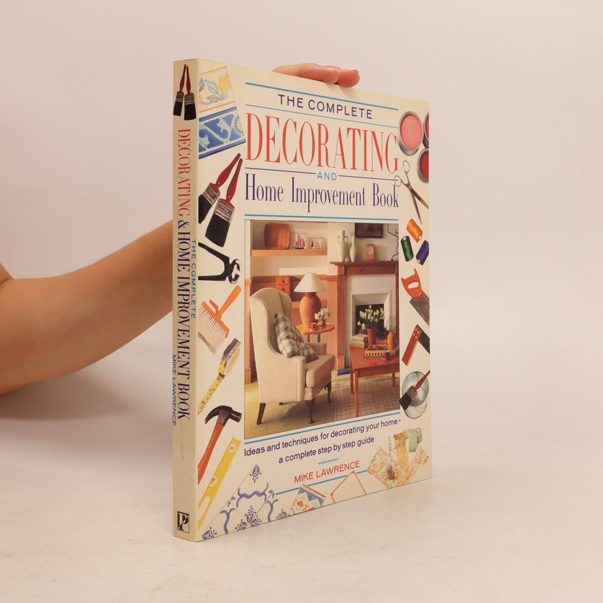 Mike Lawrence The Complete Decorating and Home Improvement Book