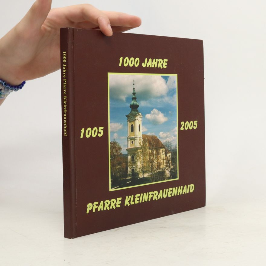 Maria Pinter 1000 Jahre. Pfarre Kleinfrauenhaid 1005-2005