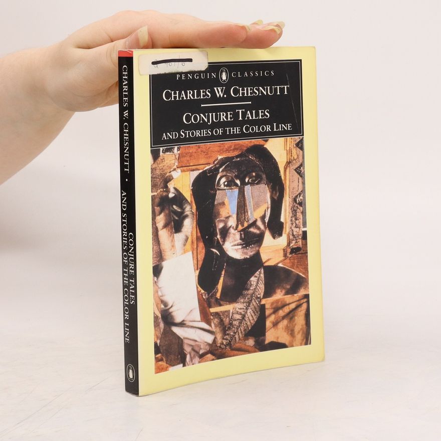 Charles Chesnutt Conjure Tales and Stories of the Color Line