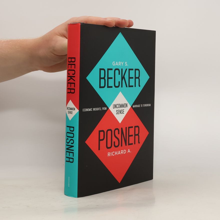 Richard A. Posner Uncommon Sense: Economic Insights, from Marriage to Terrorism