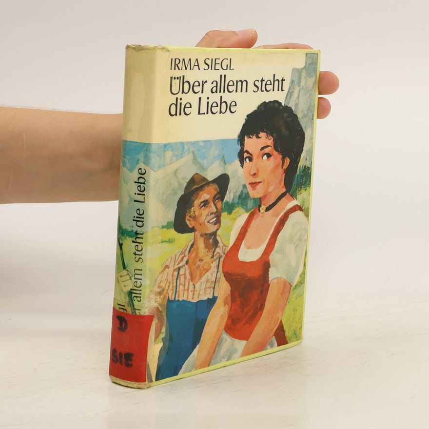 Irma Siegl Über allem steht die Liebe