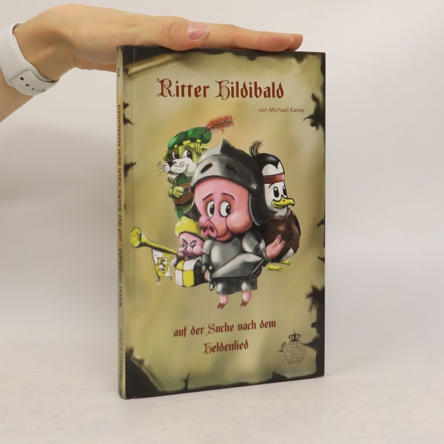 Michael Kaiser Ritter Hildibald. Auf der Suche nach dem Heldenlied