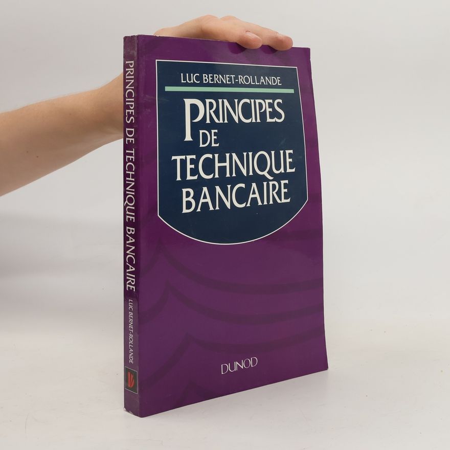 Luc Bernet-Rollande Principes de technique bancaire