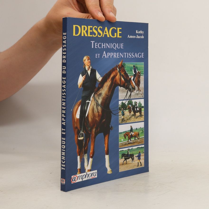 Kathy Amos-Jacob Dressage. Technique et Apprentissage du Dressage