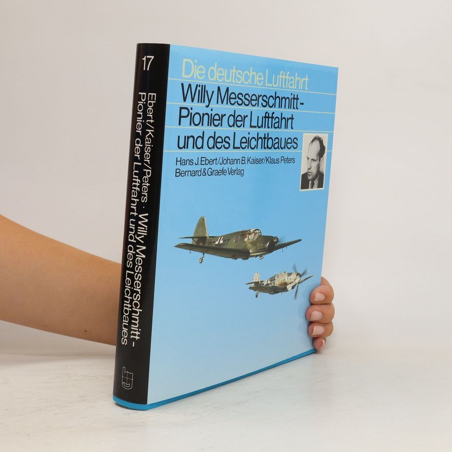 Hans J. Ebert Willy Messerschmitt, Pionier der Luftfahrt und des Leichtbaues