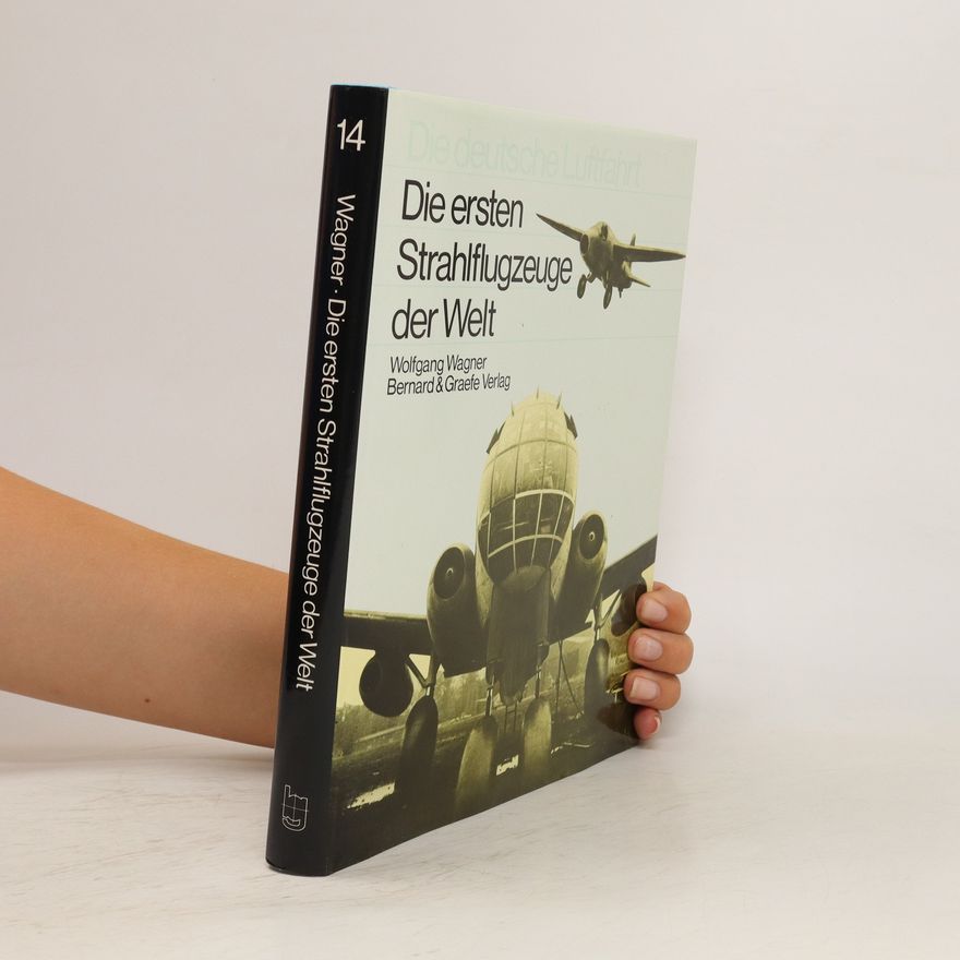 Wolfgang Wagner Die ersten Strahlflugzeuge der Welt