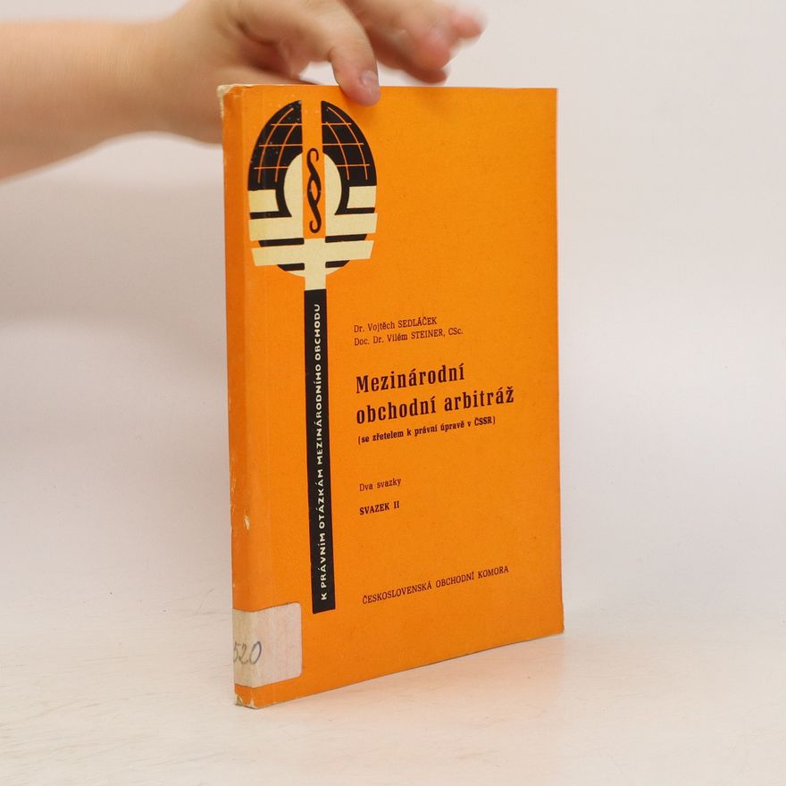 Vilém Steiner Mezinárodní obchodní arbitráž. Svazek II.