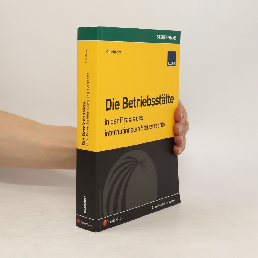 Stefan Bendlinger Die Betriebsstätte in der Praxis des internationalen Steuerrechts