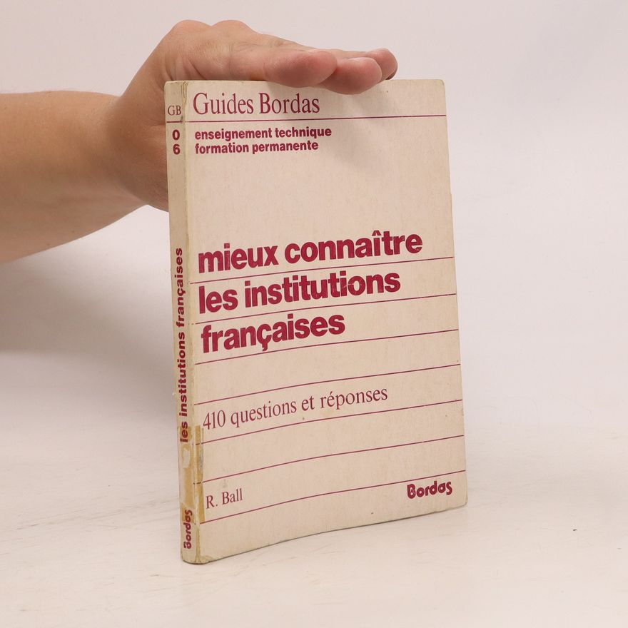 R. Ball Mieux connaître les institutions françaises