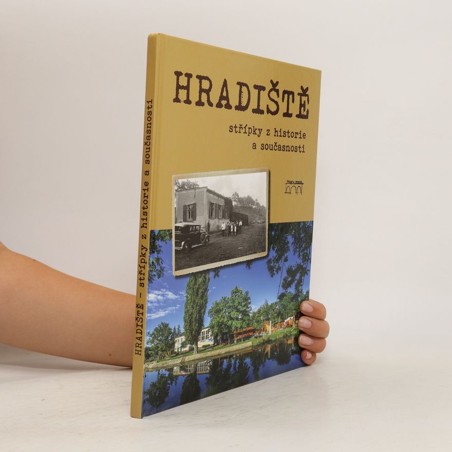 Kolektiv autorů Hradiště - Střípky z historie a současnosti