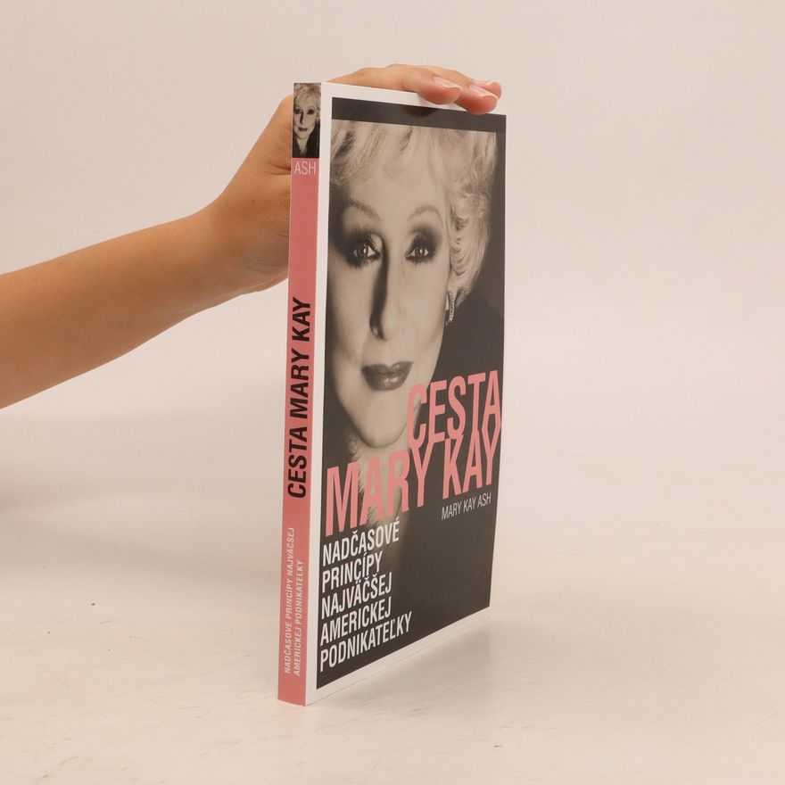 Mary Kay Ash Cesta Mary Kay : nadčasové princípy najväčšej americkej podnikateľky