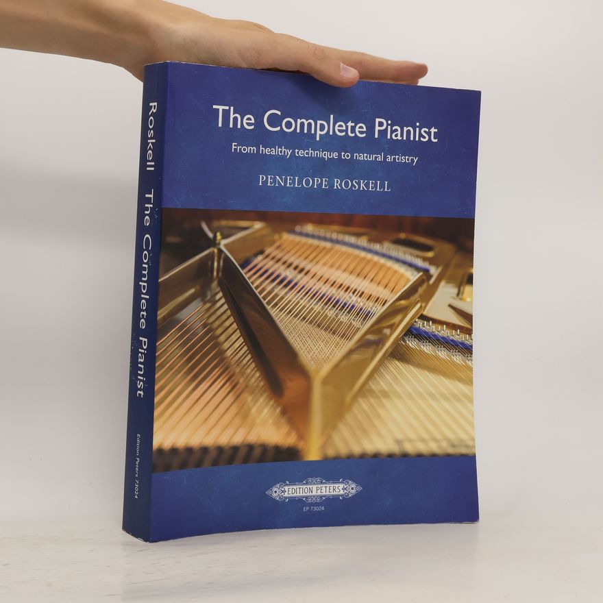 Penelope Roskell The Complete Pianist. From Healthy Technique to Natural Artistry