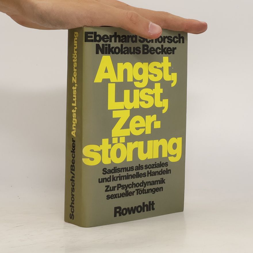 Eberhard Schorsch Angst, Lust, Zerstörung