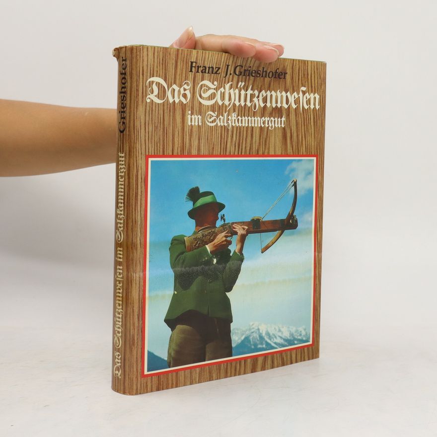 Franz Grieshofer Das Schützenwesen im Salzkammergut