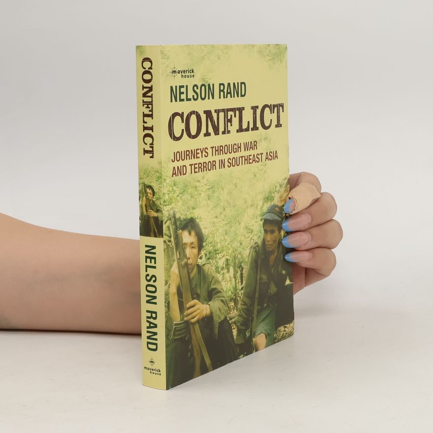 Nelson Rand Conflict. Journeys Through War and Terror in Southeast Asia