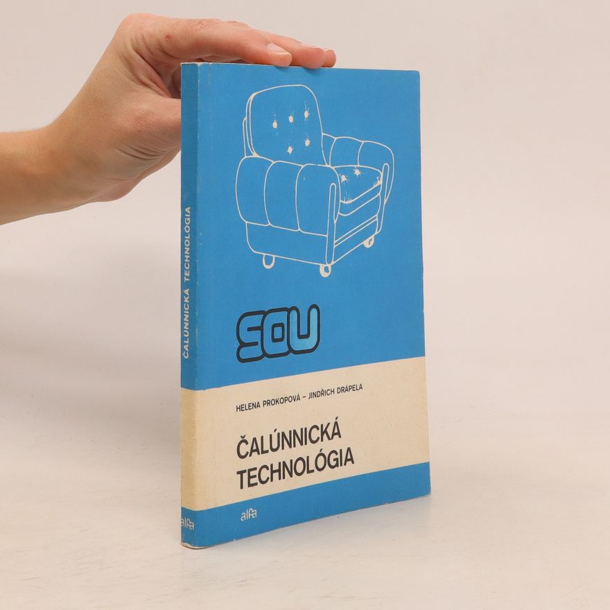Jindřich Drápela Čalúnnická technológia : Pre 3. ročník SOU učebného odboru čalúnnik (čalúnnička)