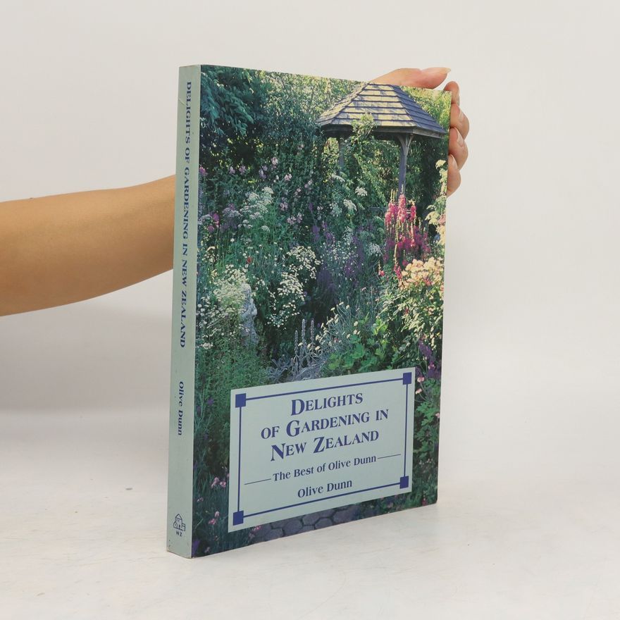 Olive Dunn Delights of Gardening in New Zealand