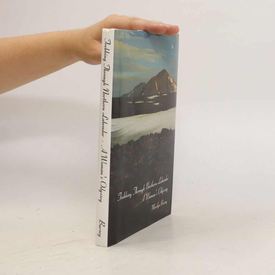 Marilyn Bursey Trekking Through Northern Labrador. A Woman's Odyssey