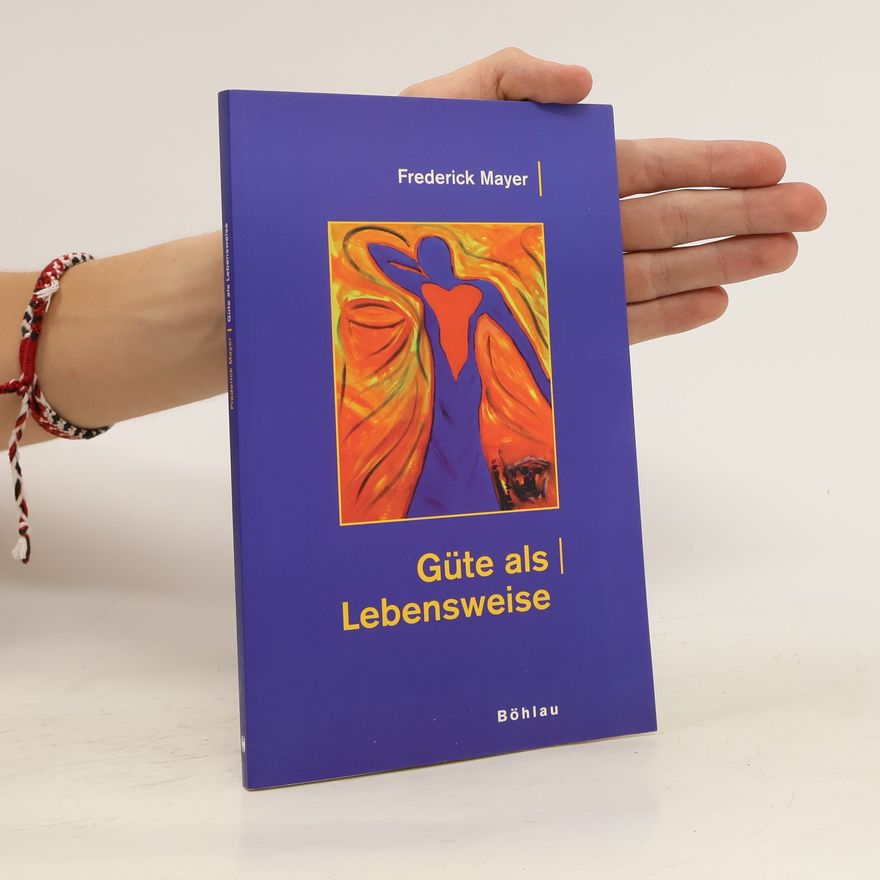 Frederick Mayer Güte als Lebensweise