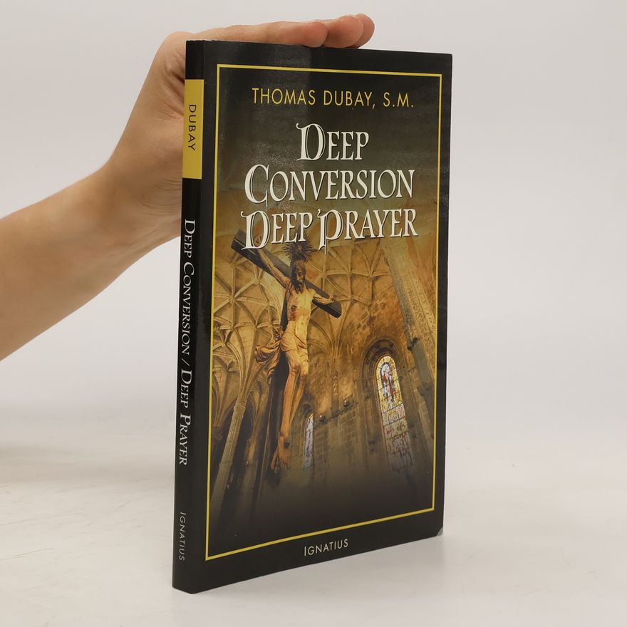 Thomas Dubay Deep conversion, deep prayer