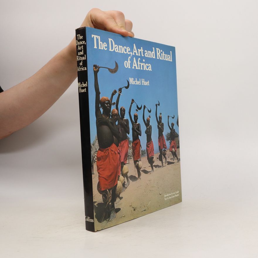 Michel Huet The Dance, Art and Ritual of Africa