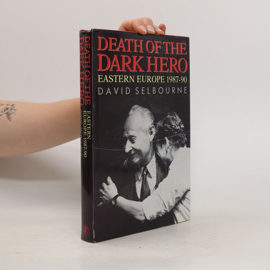 David Selbourne Death of the dark hero : eastern Europe, 1987-90