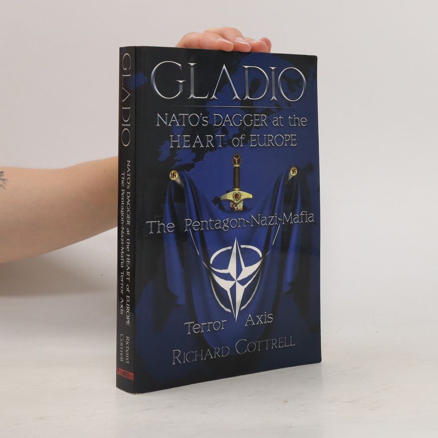 Richard Cottrell Gladio, NATO's Dagger at the Heart of Europe