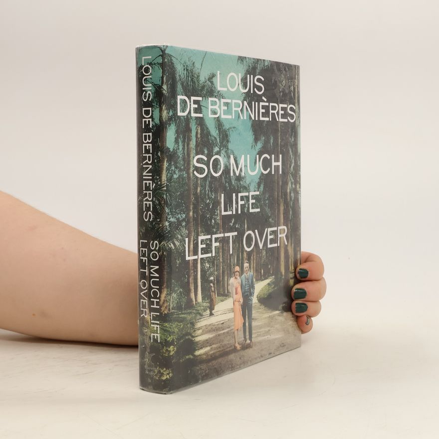 Louis de Bernières So Much Life Left Over
