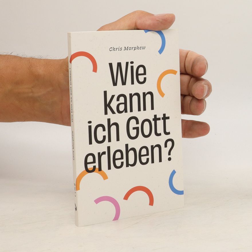 Chris Morphew Wie kann ich Gott erleben?