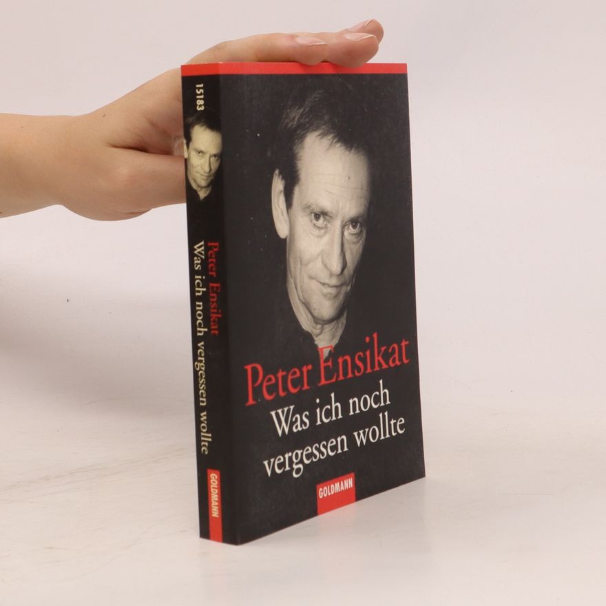 Peter Ensikat Was ich noch vergessen wollte