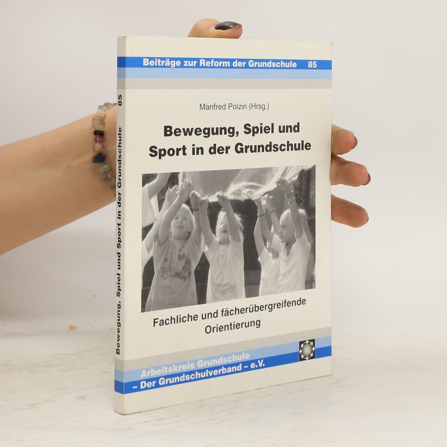 Manfred Polzin Bewegung, Spiel und Sport in der Grundschule
