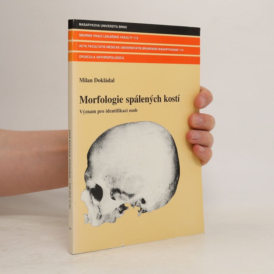 Milan Dokládal Morfologie spálených kostí - Význam pro identifikace osob