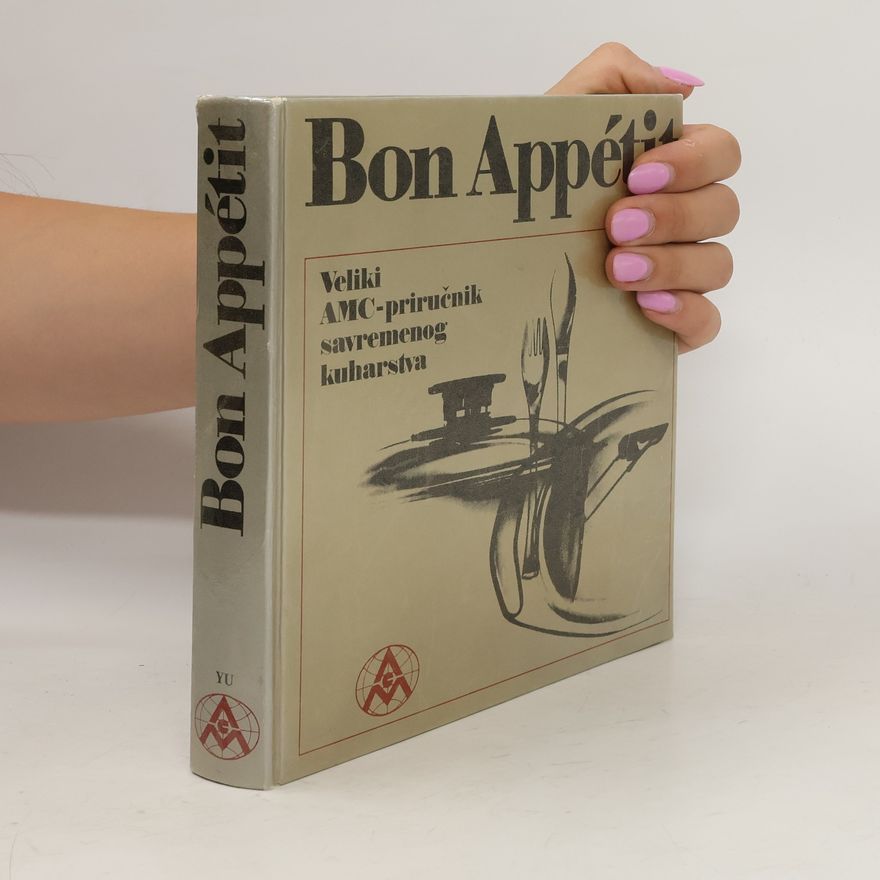 Kolektiv autorů Bon Appétit. Veliki AMC-priručnik savremenog kuharstva (bosenština)