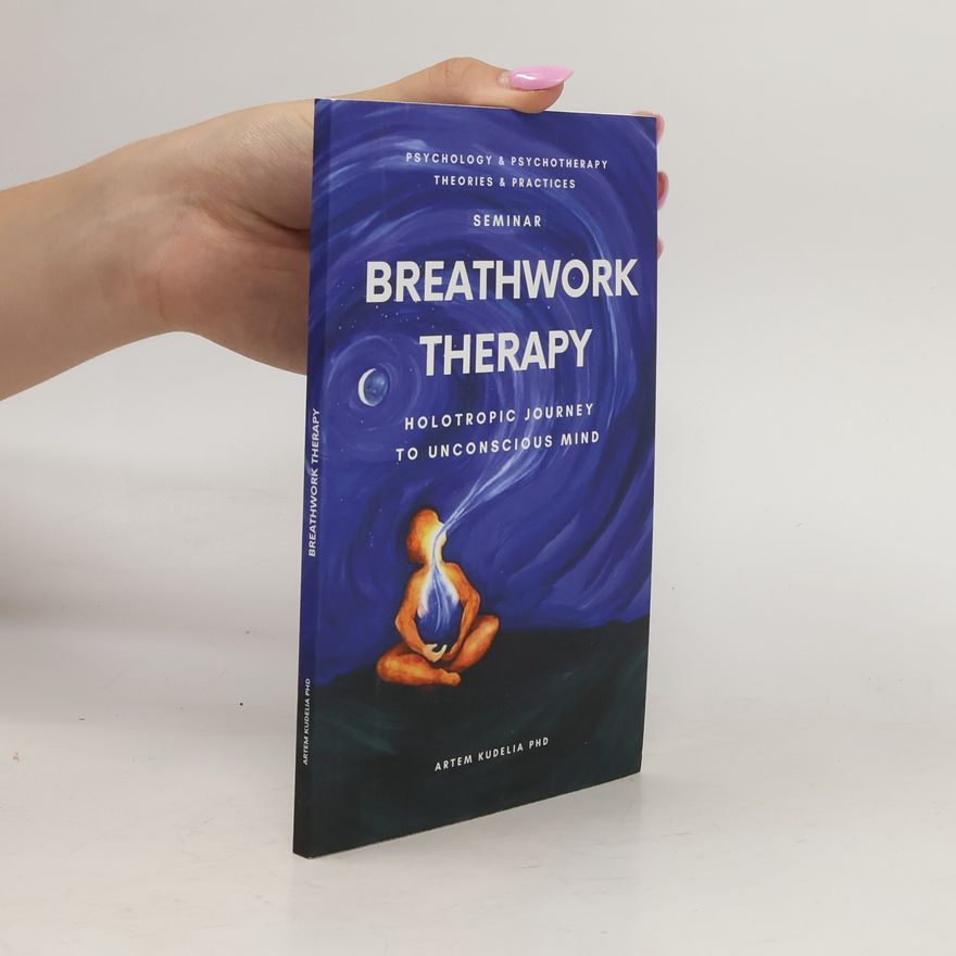 Artem Kudelia Breathwork Therapy: Holotropic Journey to Unconsious Mind